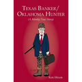 Texas Banker/Oklahoma Hunter: A Mostly True Story - Paperback