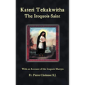 Kateri Tekakwitha, the Iroquois Saint - Paperback