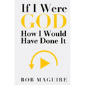 If I Were God: How I Would Have Done It - Paperback