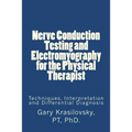 Nerve Conduction Testing and Electromyography for the Physical Therapist: Techniques, Interpretation and Differential Diagnosis - Paperback