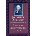 Jonathan Dickinson and the Formative Years of American Presbyterianism - Hardcover