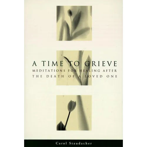 A Time to Grieve: Meditations for Healing After the Death of a Loved One - Paperback
