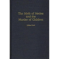 The Myth of Medea and the Murder of Children - Hardcover