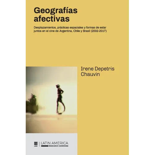 Geografías afectivas: Desplazamientos, prácticas espaciales y formas de estar juntos en el cine de Argentina, Chile y Brasil (2002-2017) - Paperback