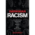 Darwinian Racism: How Darwinism Influenced Hitler, Nazism, and White Nationalism - Paperback