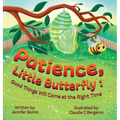 Patience, Little Butterfly: Good Things Will Come at the Right Time - Hardcover