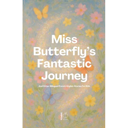 Miss Butterfly's Fantastic Journey And Other Bilingual French-English Stories for Kids - Paperback