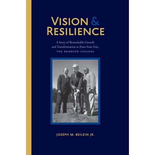 Vision and Resilience: A Story of Remarkable Growth and Transformation at Penn State Erie, the Behrend College - Hardcover
