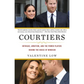 Courtiers: Intrigue, Ambition, and the Power Players Behind the House of Windsor - Paperback