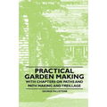 Practical Garden Making - With Chapters on Paths and Path Making and Treillage - Paperback