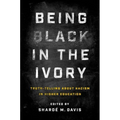 Being Black in the Ivory: Truth-Telling about Racism in Higher Education - Paperback