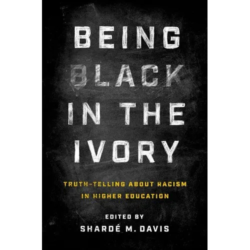 Being Black in the Ivory: Truth-Telling about Racism in Higher Education - Paperback