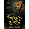 The Dynamics of Prophetic Worship: Sounds That Change Atmospheres, Release Glory, and Usher in Miracles - Paperback