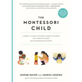 The Montessori Child: A Parent's Guide to Raising Capable Children with Creative Minds and Compassionate Hearts - Paperback