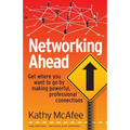 Networking Ahead: Get where you want to go by making powerful, professional connections - Paperback