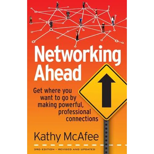 Networking Ahead: Get where you want to go by making powerful, professional connections - Paperback