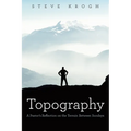 Topography: A Pastor's Reflection on the Terrain Between Sundays - Paperback