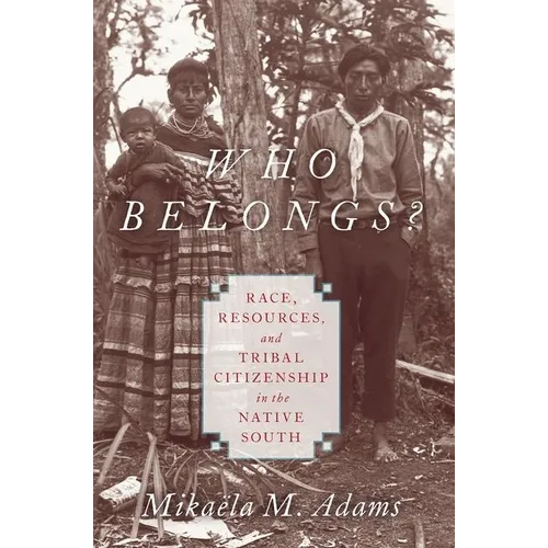 Who Belongs?: Race, Resources, and Tribal Citizenship in the Native South - Paperback