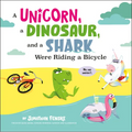 A Unicorn, a Dinosaur, and a Shark Were Riding a Bicycle - Hardcover