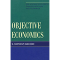 Objective Economics: How Ayn Rand's Philosophy Changes Everything about Economics - Paperback