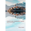 Things Are Completely Simple: Poetry and Translation - Paperback
