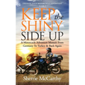 Keep The Shiny Side Up: A Motorcycle Adventure Memoir From Germany To Turkey & Back Again - Paperback