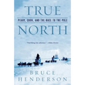 True North: Peary, Cook, and the Race to the Pole - Paperback
