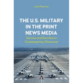 The U.S. Military in the Print News Media: Service and Sacrifice in Contemporary Discourse - Hardcover