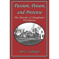 Passion, Poison, and Pretense: The Murder of Hingham's Postmaster - Paperback