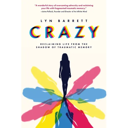 Crazy: Reclaiming Life from the Shadow of Traumatic Memory - Paperback