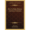 How To Make Historic American Costumes - Paperback
