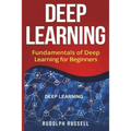 Deep Learning: Fundamentals of Deep Learning for Beginners - Paperback