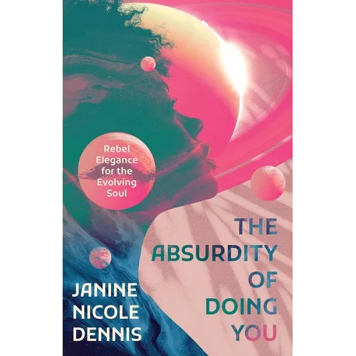 The Absurdity of Doing You: Rebel Elegance for the Evolving Soul - Paperback