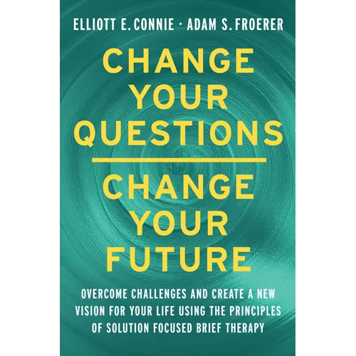 Change Your Questions, Change Your Future: Learn to Shift Your Perspective, Overcome Obstacles, and Create Lasting Change--One Question at a Time - Hardcover