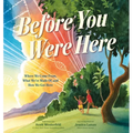 Before You Were Here: Where We Come From, What We're Made Of, and How We Got Here - Hardcover