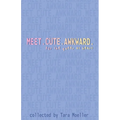 Meet. Cute. Awkward.: For the Queer at Heart - Paperback