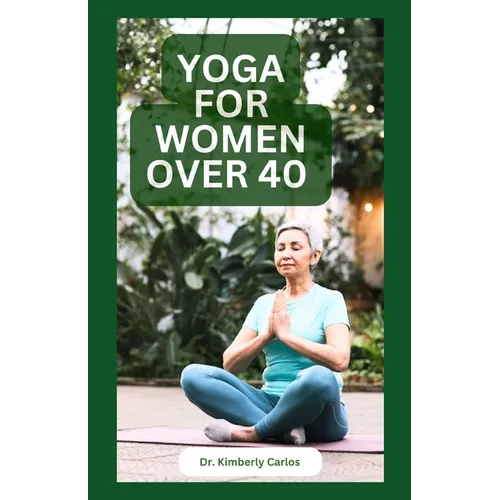 Yoga for Women Over 40: Strength Training and Flexibility Exercises for Older Women - Paperback