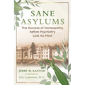 Sane Asylums: The Success of Homeopathy Before Psychiatry Lost Its Mind - Paperback