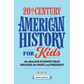 20th Century American History for Kids: The Major Events That Shaped the Past and Present - Paperback