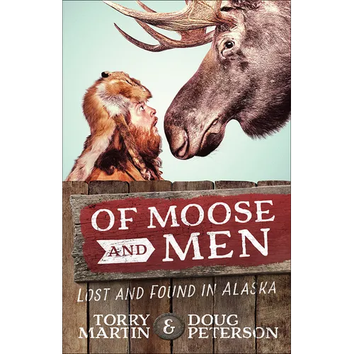 Of Moose and Men: Lost and Found in Alaska - Paperback