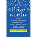 Prizeworthy: How to Meaningfully Connect, Build Character, and Unlock the Potential of Every Child - Paperback