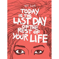Today Is the Last Day of the Rest of Your Life - Paperback