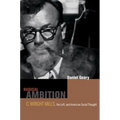 Radical Ambition: C. Wright Mills, the Left, and American Social Thought - Hardcover