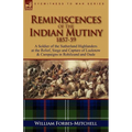 Reminiscences of the Indian Mutiny 1857-59: A Soldier of the Sutherland Highlanders at the Relief, Siege and Capture of Lucknow & Campaigns in Rohilcu - Paperback