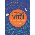 Utopian Witch: Solarpunk Magick to Fight Climate Change and Save the World - Hardcover