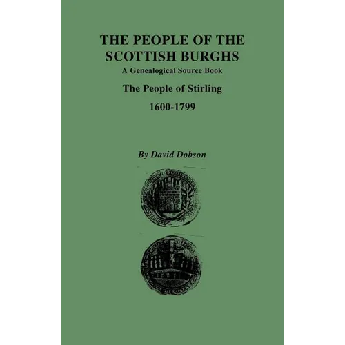People of the Scottish Burghs: A Genealgoical Source Book. the People of Stirling, 1600-1799 - Paperback
