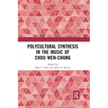 Polycultural Synthesis in the Music of Chou Wen-chung - Paperback