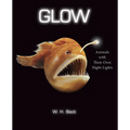 Glow: Animals with Their Own Night-Lights - Hardcover