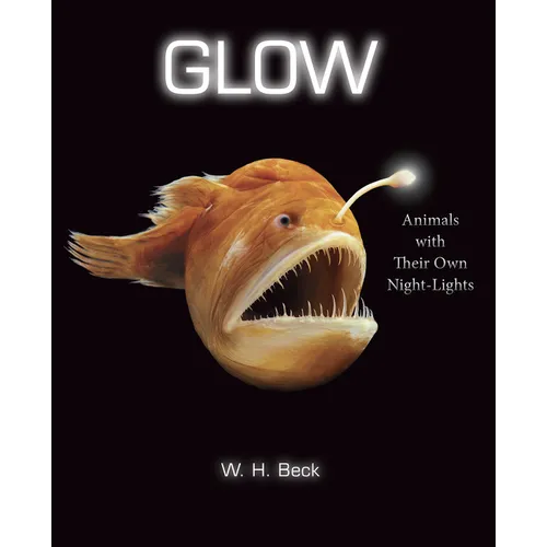 Glow: Animals with Their Own Night-Lights - Hardcover