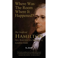 Where Was the Room Where It Happened?: The Unofficial Hamilton - An American Musical Location Guide - Paperback